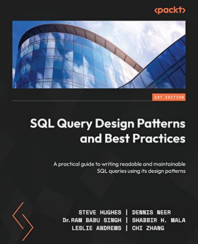 Sql Query Design Patterns And Best Practices: A Practical Guide To Writing Readable And Maintainable Sql Queries Using Its Design Patterns