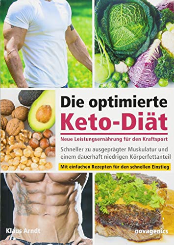 Die Optimierte Keto-Diät - Neue Leistungsernährung Für Den Kraftsport: Schneller Zu Ausgeprägter Muskulatur Und Einem Dauerhaft Niedrigen Körperfettan