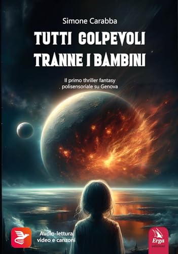 Tutti Colpevoli Tranne I Bambini. Il Primo Thriller Fantasy Polisensoriale Su Genova. Con Contenuti Multimediali