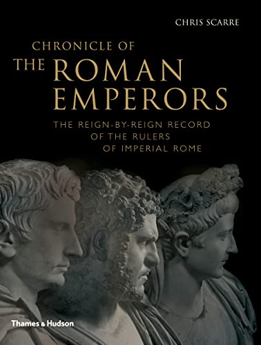 Chronicle Of The Roman Emperors: The Reign-By-Reign Record Of The Rulers Of Imperial Rome