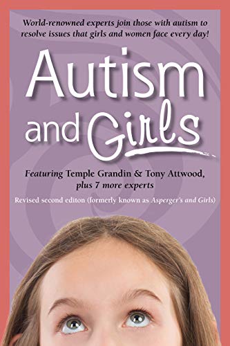 Autism And Girls: World-Renowned Experts Join Those With Autism Syndrome To Resolve Issues That Girls And Women Face Every Day!