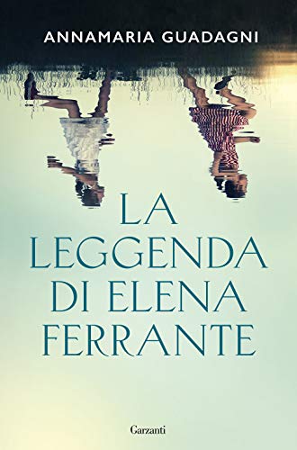 La Leggenda Di Elena Ferrante