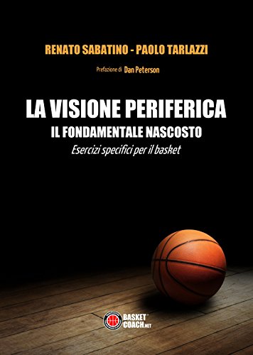 La Visione Periferica: Il Fondamentale Nascosto: Esercizi Specifici Per Il Basket: The Basket Coach Diaries