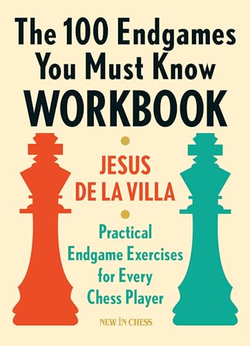 The 100 Endgames You Must Know: Practical Endgame Exercises For Every Chess Player