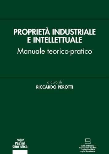 Proprietà Industriale E Intellettuale. Manuale Teorico-Pratico