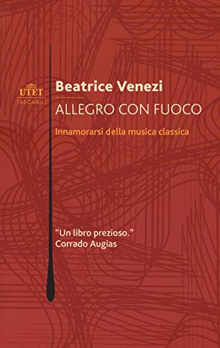 Allegro Con Fuoco. Innamorarsi Della Musica Classica