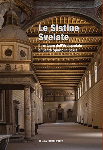Le Sistine Svelate. Restauro Dell’Arcispedale Di Santo Spirito In Saxia