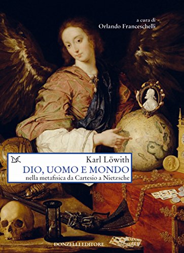 Dio, Uomo E Mondo Nella Metafisica Da Cartesio A Nietzsche