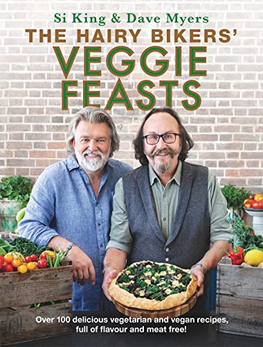 The Hairy Bikers' Veggie Feasts: Over 100 Delicious Vegetarian And Vegan Recipes, Full Of Flavour And Meat Free!