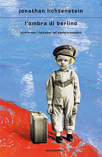 L'Ombra Di Berlino. Vivere Con I Fantasmi Del Kindertransport