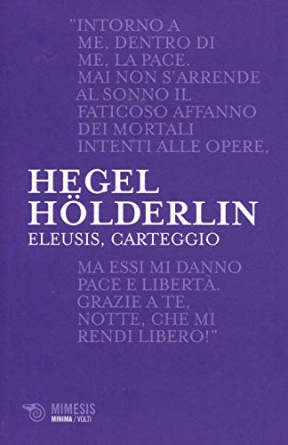 Eleusis, Carteggio. Il Poema Filosofico Del Giovane Hegel E Il Suo Epistolario Con Hölderlin. Testo Tedesco A Fronte