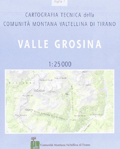Cartografia Tecnica Della Comunità Montana Di Tirano. Val Grosina (Vol. 1)