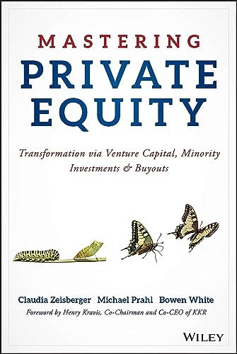 Mastering Private Equity: Transformation Via Venture Capital, Minority Investments & Buyouts