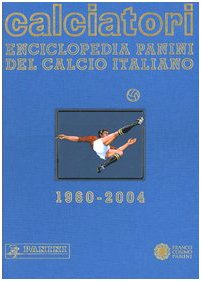 Calciatori. Enciclopedia Panini Del Calcio Italiano 1960-2004. Con Indice. 2002-2004 (Vol. 10)