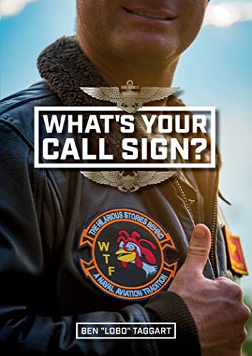 What'S Your Call Sign?: The Hilarious Stories Behind A Naval Aviation Tradition