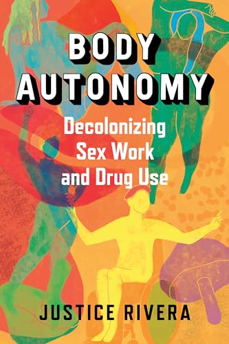 Body Autonomy: Decolonizing Sex Work And Drug Use