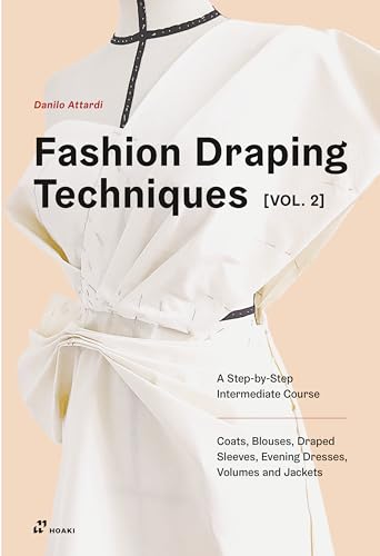 Fashion Draping Techniques: A Step-By-Step Intermediate Course: Coats, Blouses, Draped Sleeves, Evening Dresses, Volumes And Jackets (2)