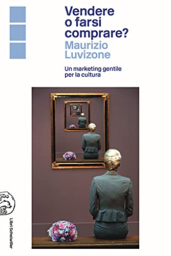 Vendere O Farsi Comprare? Un Marketing Gentile Per La Cultura