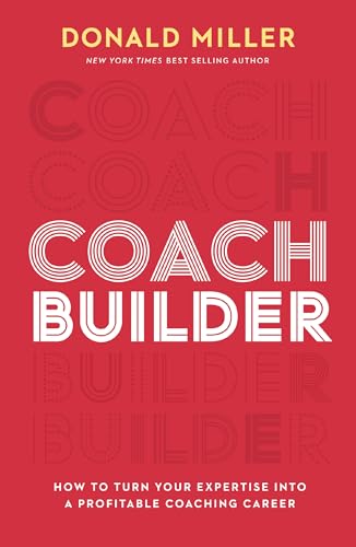 Coach Builder: How To Turn Your Expertise Into A Profitable Coaching Career