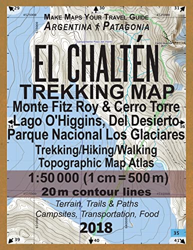 El Chalten Trekking Map Monte Fitz Roy & Cerro Torre Lago O'Higgins, Del Desierto Parque Nacional Los Glaciares Trekking/Hiking/Walking Topographic ..