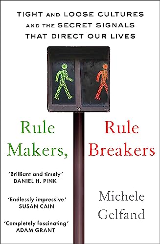 Rule Makers, Rule Breakers: Tight And Loose Cultures And The Secret Signals That Direct Our Lives