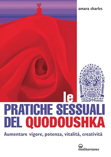 Le Pratiche Sessuali Del Quodoushka. Aumentare Vigore, Potenza, Vitalità, Creatività