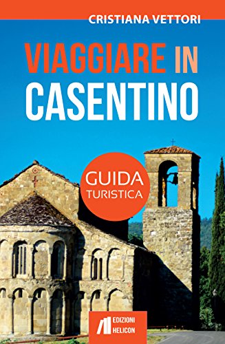Viaggiare In Casentino. Guida Turistica