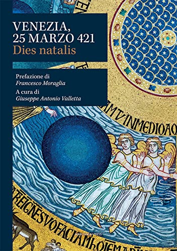 Venezia, 25 Marzo 421. Dies Natalis