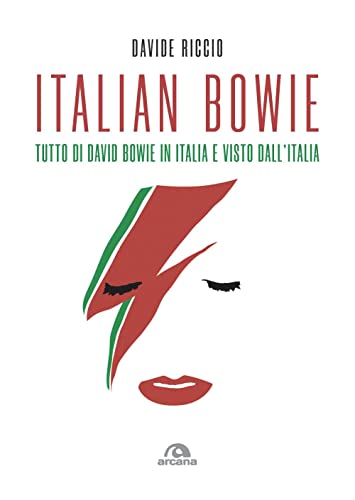 Italian Bowie. Tutto Di David Bowie In Italia E Visto Dall’Italia