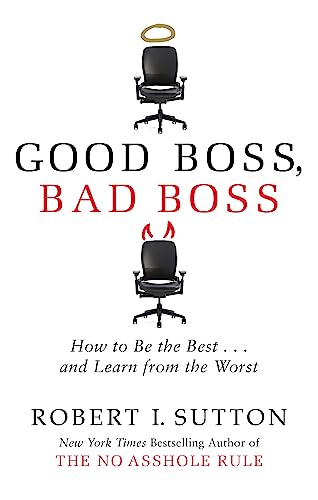 Good Boss, Bad Boss: How To Be The Best... And Learn From The Worst