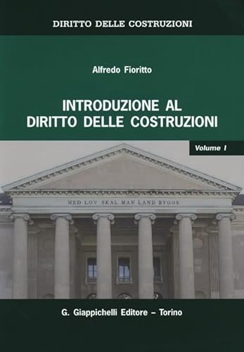 Diritto Delle Costruzioni. Introduzione Al Diritto Delle Costruzioni (Vol. 1)