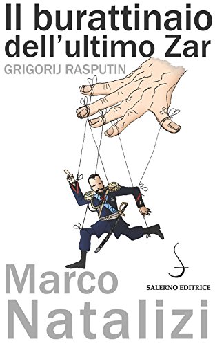 Il Burattinaio Dell'Ultimo Zar. Grigorij Rasputin