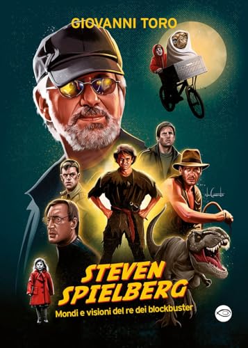 Steven Spielberg, Mondi E Visioni Del Re Dei Blockbuster