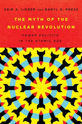 The Myth Of The Nuclear Revolution: Power Politics In The Atomic Age