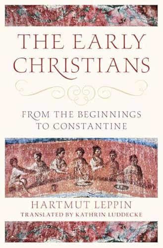 The Early Christians: From The Beginnings To Constantine