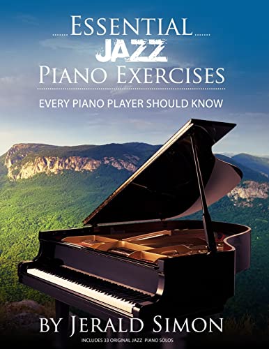 Essential Jazz Piano Exercises Every Piano Player Should Know: Learn Jazz Basics, Including Blues Scales, Ii-V-I Chord Progressions, Modal Jazz Improv