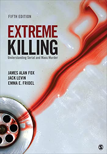 Extreme Killing: Understanding Serial And Mass Murder
