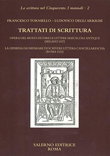 Trattati Di Scrittura. Opera Del Modo De Fare Le Littere Maiuscole Antique (Milano 1517. La Operina Da Imparare Di Scrivere Littera Cancellarescha (Ro