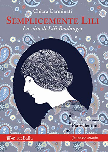 Semplicemente Lili. La Vita Di Lili Boulanger