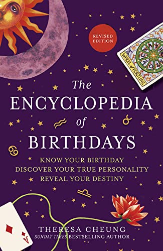 The Encyclopedia Of Birthdays [Revised Edition]: Know Your Birthday. Discover Your True Personality. Reveal Your Destiny.