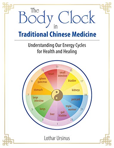 The Body Clock In Traditional Chinese Medicine: Understanding Our Energy Cycles For Health And Healing