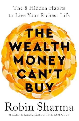The Wealth Money Can'T Buy: The 8 Hidden Habits To Live Your Richest Life