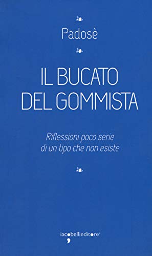Il Bucato Del Gommista. Riflessioni Poco Serie Di Un Tipo Che Non Esiste