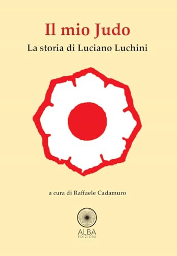 Il Mio Judo. La Storia Di Luciano Luchini