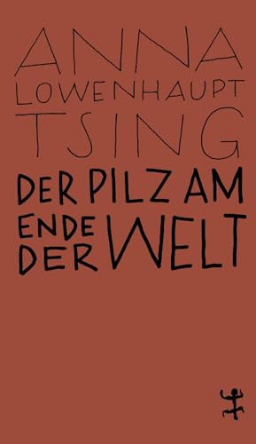 Der Pilz Am Ende Der Welt: Über Das Leben In Den Ruinen Des Kapitalismus: 17