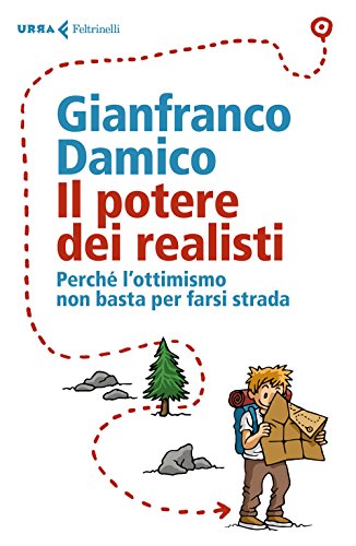 Il Potere Dei Realisti. Perché L' Ottimismo Non Basta Per Farsi Strada