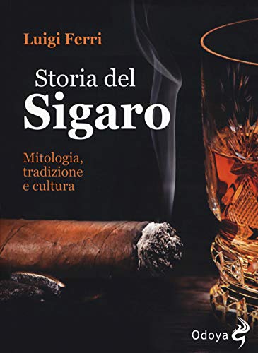 Storia Del Sigaro. Mitologia, Tradizione E Cultura