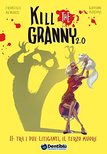Tra I Due Litiganti, Il Terzo Muore. Kill The Granny 2.0. Ediz. Illustrata (Vol. 2)