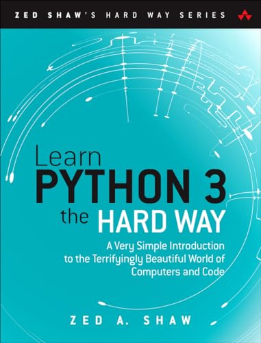 Learn Python 3 The Hard Way: A Very Simple Introduction To The Terrifyingly Beautiful World Of Computers And Code [Lingua Inglese]