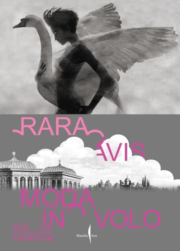 Rara Avis. Moda In Volo Alle Uccelliere Farnesiane. Ediz. Italiana E Inglese: Fashion In Flight At The Farnese Aviaries